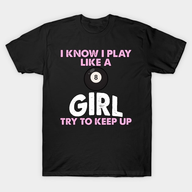 I Know I Play Like A Girl Try To Keep Up 8 Ball Billiards T-Shirt by Quotes NK Tees